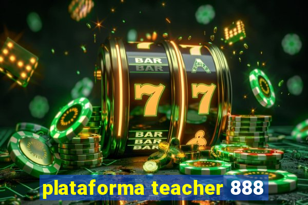 plataforma teacher 888